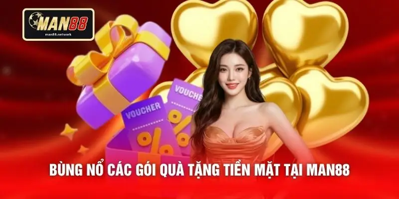 Bùng nổ các gói quà tặng tiền mặt tại MAN88