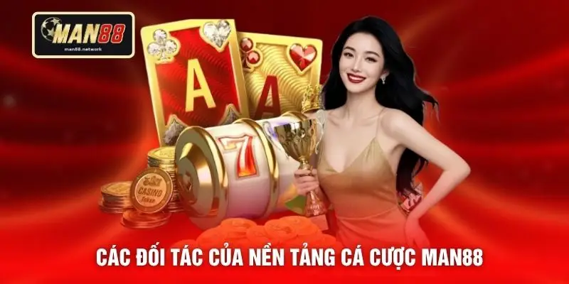 Các đối tác của nền tảng cá cược MAN88