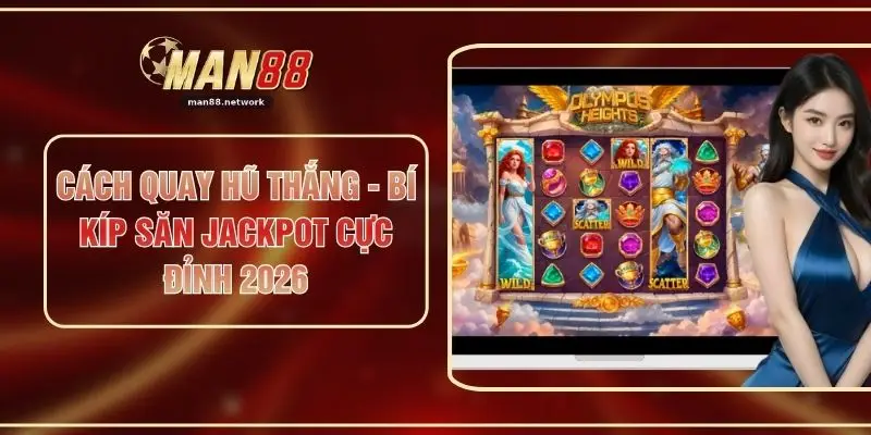 Cách Quay Hũ Thắng - Bí Kíp Săn Jackpot Cực Đỉnh 2026
