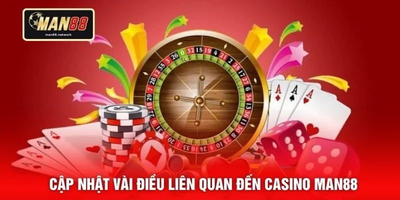 Cập nhật vài điều liên quan đến casino MAN88