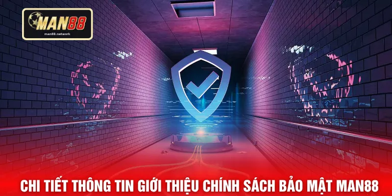 Chi tiết thông tin giới thiệu chính sách bảo mật MAN88