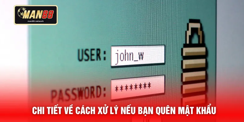 Chi tiết về cách xử lý nếu bạn quên mật khẩu