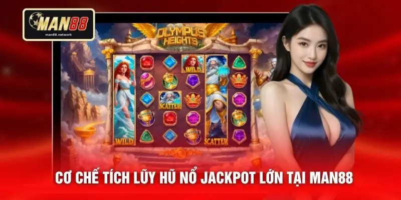 Cơ chế tích lũy hũ nổ Jackpot lớn tại MAN88