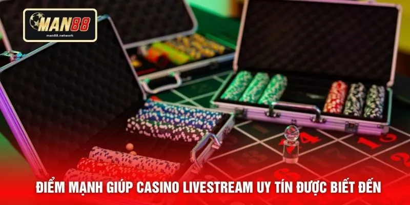 Điểm mạnh giúp casino livestream uy tín được biết đến