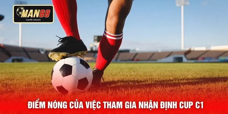 Điểm nóng của việc tham gia nhận định Cup C1