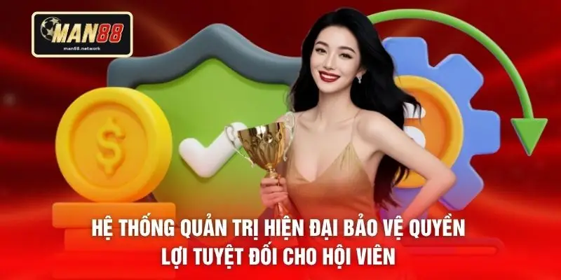 Hệ thống quản trị hiện đại bảo vệ quyền lợi tuyệt đối cho hội viên