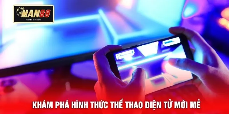Khám phá hình thức thể thao điện tử mới mẻ