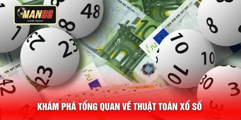 Khám phá tổng quan về thuật toán xổ số