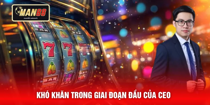 Khó khăn trong giai đoạn đầu của CEO 
