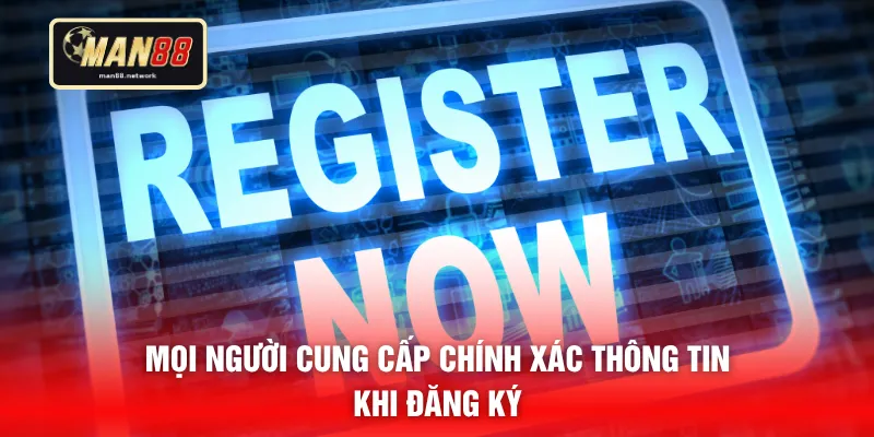 Mọi người cung cấp chính xác thông tin khi đăng ký