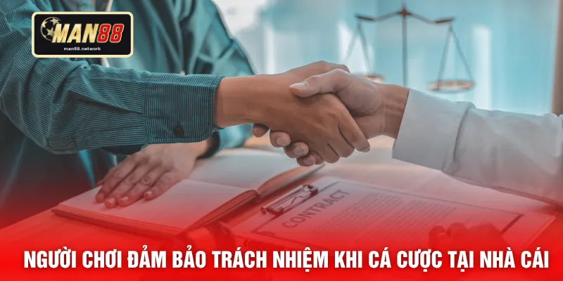Người chơi đảm bảo trách nhiệm khi cá cược tại nhà cái