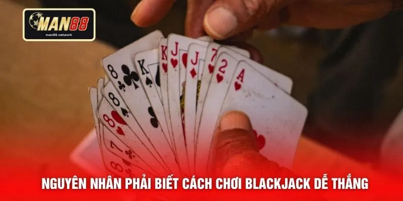 Nguyên nhân phải biết cách chơi blackjack dễ thắng