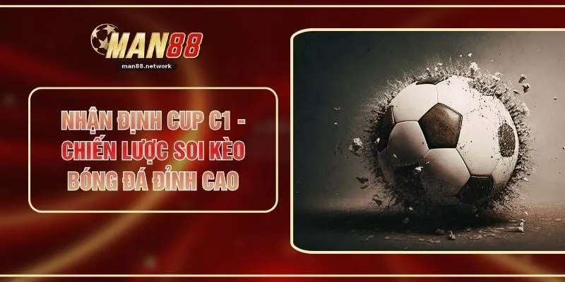 Nhận Định Cup C1 - Chiến Lược Soi Kèo Bóng Đá Đỉnh Cao