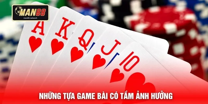 Những tựa game bài có tầm ảnh hưởng