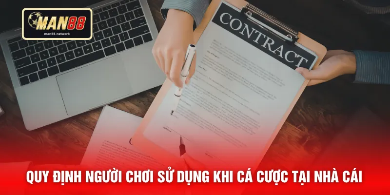 Quy định người chơi sử dụng khi cá cược tại nhà cái