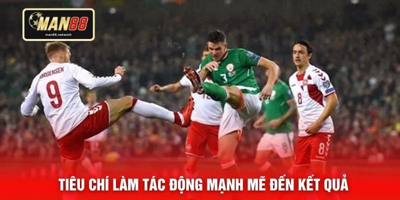 Tiêu chí làm tác động mạnh mẽ đến kết quả
