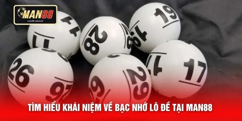 Tìm hiểu khái niệm về bạc nhớ lô đề tại MAN88