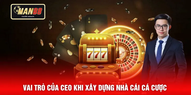 Vai trò của CEO khi xây dựng nhà cái cá cược