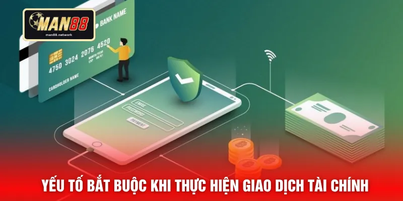 Yếu tố bắt buộc khi thực hiện giao dịch tài chính
